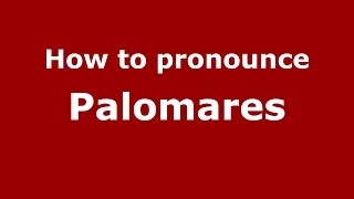 How to pronounce Palomares