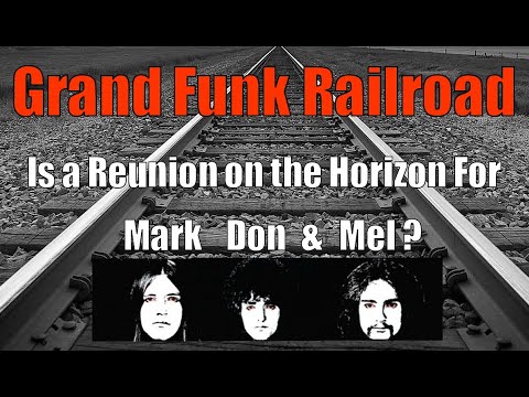 Grand Funk Railroad-Mark Don & Mel-- Reunion on the horizon?