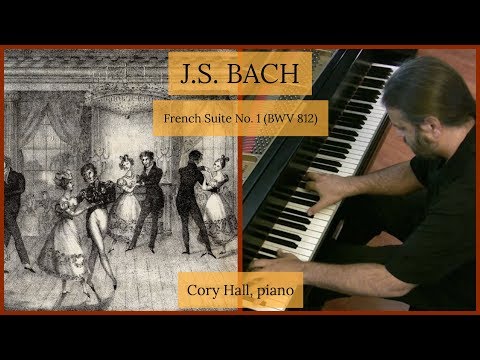 Bach: French Suite No. 1 in D minor, BWV 812 (complete) | Cory Hall, pianist