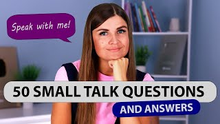 50 Small Talk Questions with the Answers. Practice English Conversation