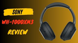 Sony WH-1000XM3: The Ultimate Noise-Cancelling Headphones Review