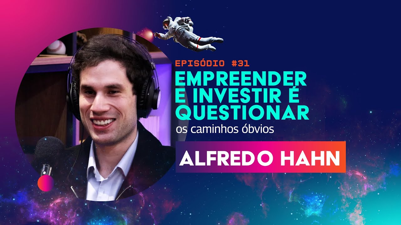 Episódio #31 Empreender e investir é questionar os caminhos óbvios com Alfredo Hahn