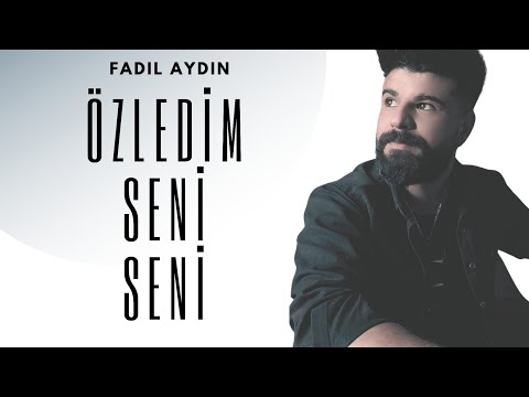 ÖZLEDİM SENİ SENİ | FADIL AYDIN