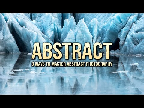 3 WAYS to MASTER abstract photography