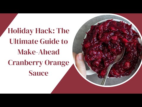 Prepare in Advance: The Ultimate Guide to Perfect Make-Ahead Cranberry Orange Sauce