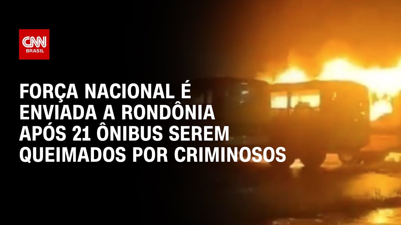 Força Nacional é enviada a Rondônia após 21 ônibus serem queimados por criminosos | BASTIDORES CNN