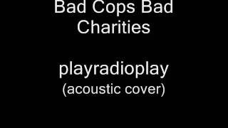 bad cops bad charities (acoustic cover)