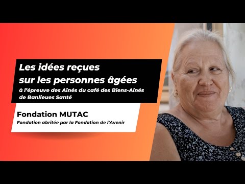  Received ideas about the elderly - Banlieues Santé and Fondation MUTAC