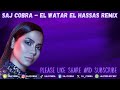 EL WATAR EL HASSAS SAJ COBRA SHERINE DJ Q THE LATEST ARABIC BASSLINE REMIX 2024