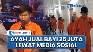 Ayah Jual Bayinya Rp 25 Juta Bersekongkol dengan 3 Pelaku Lain Lewat Me, Istrinya Tidak Tahu