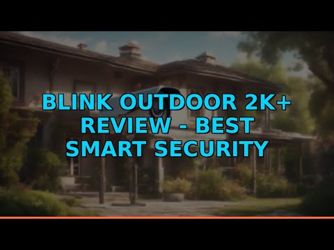 Blink Outdoor 2K+ Review - Best Smart Security Camera