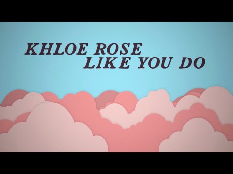 Khloe Rose - Like You Do (Official Lyric Video)