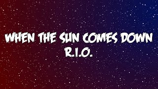 R.I.O. - When The Sun Comes Down (Lyrics)