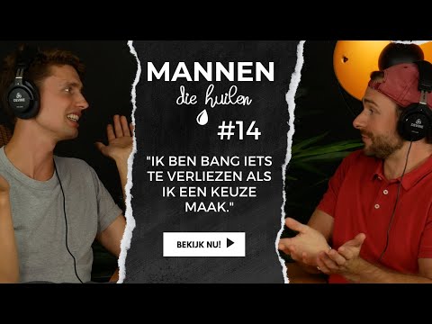 Mannen die Huilen - #14 - "Ik ben bang iets te verliezen als ik een keuze maak.''