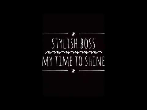 Stylish Boss - My Time To Shine
