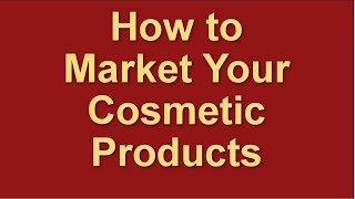 How to Market a Cosmetic Products | Marketing for Cosmetics | Cosmetics Marketing Plan Strategies