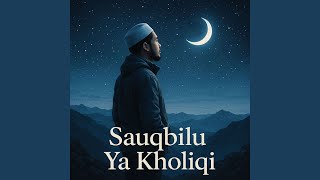 Download lagu Sauqbilu Ya Kholiqi mp3