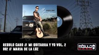 &quot;Maria De La Luz&quot; Regulo Caro - Mi Guitarra Y Yo Vol. 2