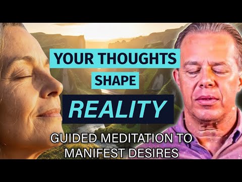 Dr. Joe Dispenza - Your THOUGHTS SHAPE REALITY - 10 Min. Meditation to Manifest Desires