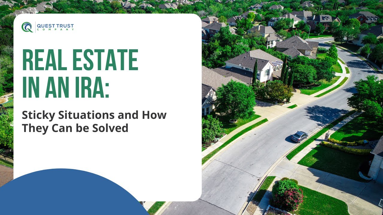 Real Estate in an IRA: Sticky Situations and How They Can be Solved 