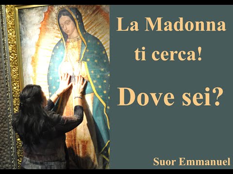 "La Madonna ti cerca! dove sei?"