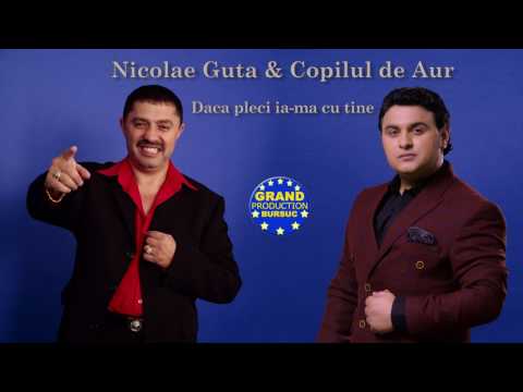 Nicolae Guta & Copilul de Aur - Daca pleci ia ma cu tine (Official Track)