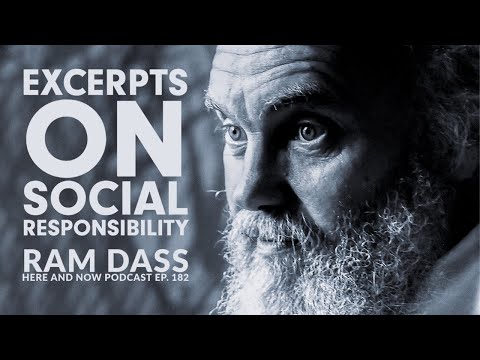 Ram Dass Here and Now Podcast Ep. 182: Excerpts on Social Responsibility
