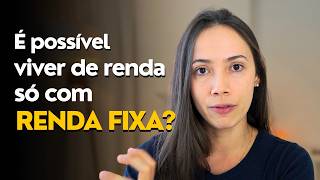 Viver de renda com Renda Fixa: é possível?