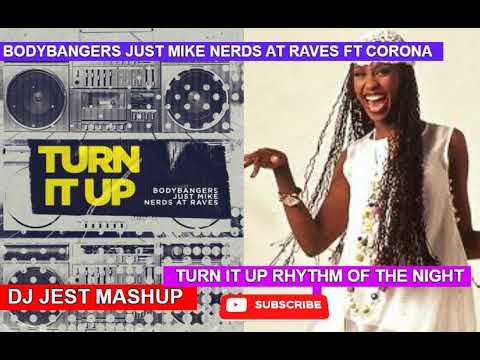 Bodybangers & Just Mike & Nerds At Raves ft Corona Turn It Up The Rhythm Of The Night DJ Jest mashup