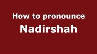 How to pronounce Nadirshah