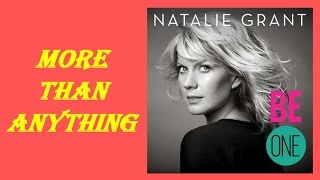 Natalie Grant - More Than Anything (Lyrics)