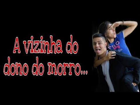 A vizinha do dono do morro. #3