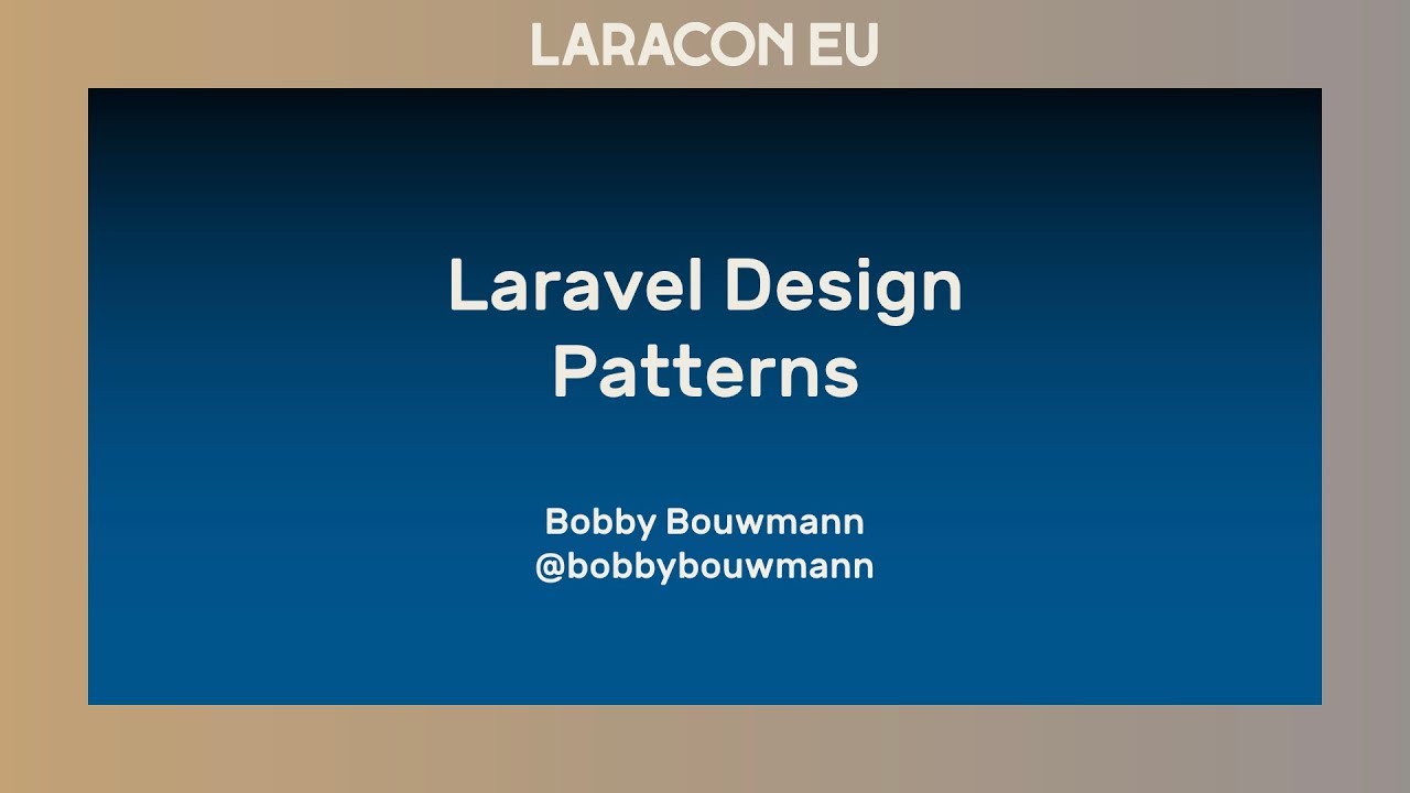 Bobby Bouwmann - Laravel Design Patterns - Laracon EU 2017