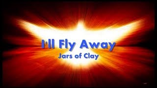 Video thumbnail of "I'll Fly Away Jars of Clay Lyrics"