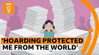 Hoarding: How it impacted my life | BBC Ideas