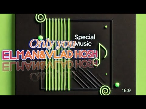 Only you Elman &. Vlad Hosh Text