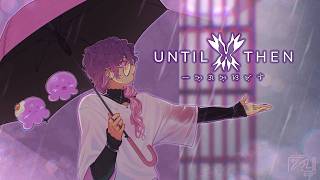 【UNTIL THEN】I cried so much last time, please help