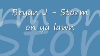 Bryan J - storm on ya lawn