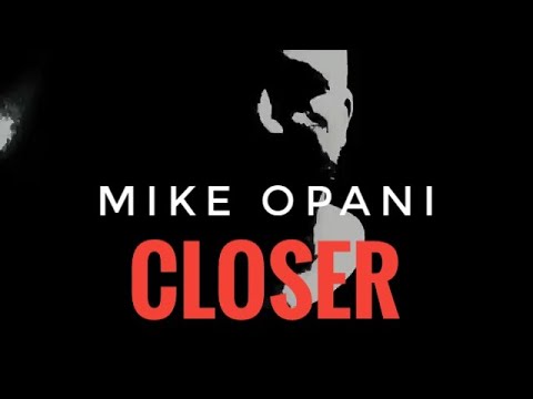 MIKE OPANI - Closer