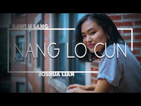 Nang Lo Cun || Bawi H Sang & Joshua Lian (Official Music Video)