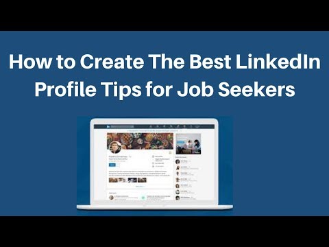 How to Create The Best LinkedIn Profile Tips for Job Seekers 2019