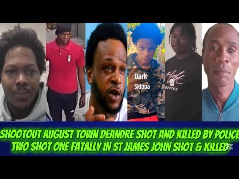 Shootout August Town Deandre Shot & Killed By Police & Two Shot One Fatally In St James John Killed 