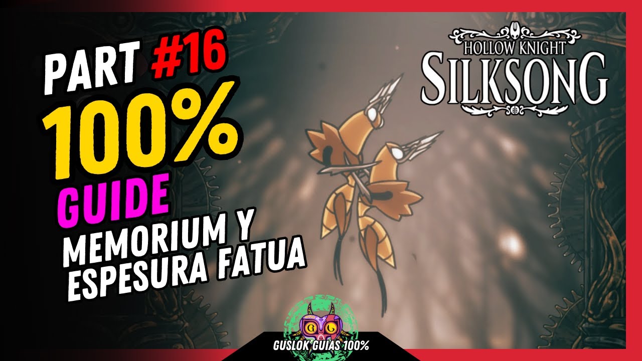 PART #16: MEMORIUM Y ESPESURA FATUA 100% | GUÍA 100% | 💯Hollow Knight: Silksong🏆 PART #16: MEMORIUM Y ESPESURA FATUA 100% | GUÍA 100% | 💯Hollow Knight: Silksong🏆