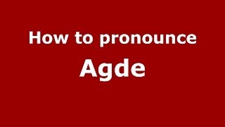 How to pronounce Agde