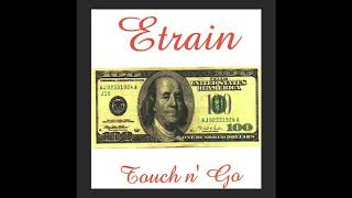 Touch n’ Go (track 1) Etrain