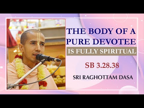 The Body of A Pure Devotee is Fully Spiritual I SB 3.28.38 I Sri Raghottam Dasa I 3-6-2023