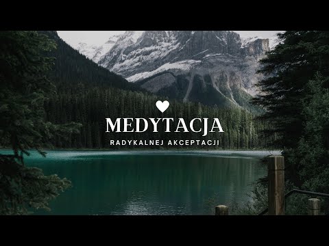 Medytacja radykalnej akceptacji. KRÓTKA MEDYTACJA DO 10 MIN