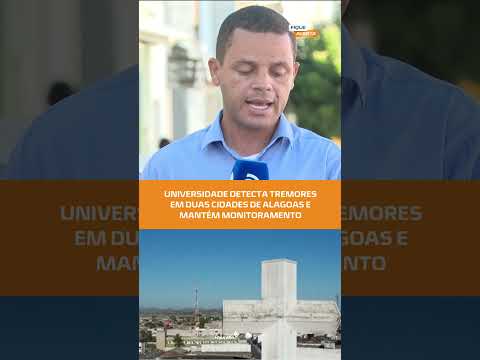 #FiqueAlerta | Universidades registram tremores em Arapiraca e Craíbas; monitoramento segue ativo
