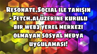 Resonate.Social tanışın - Fetch.ai üzerine kurulu bir web3 merkezi olmayan sosya