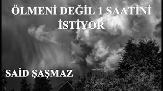Said Şaşmaz - Ölmeni Değil 1 Saatini İstiyor